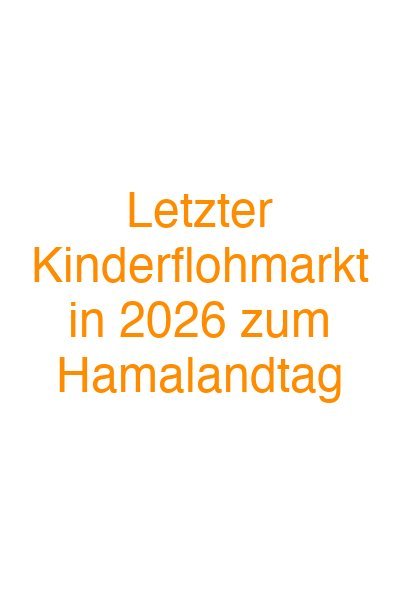 Letzter Kinderflohmarkt in 2026 zum Hamalandtag