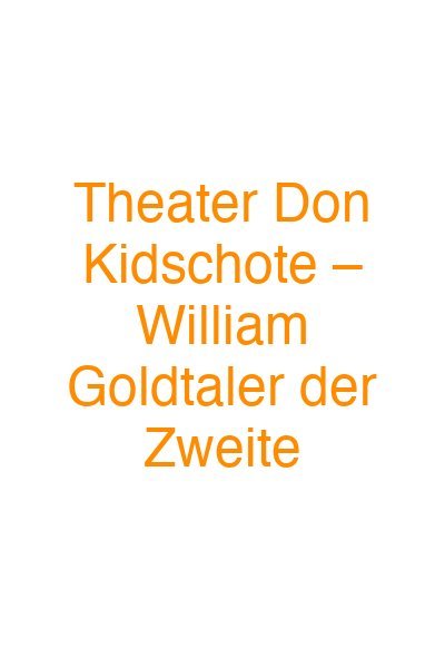 Theater Don Kidschote – William Goldtaler der Zweite