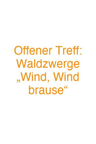 Offener Treff: Waldzwerge „Wind, Wind brause“