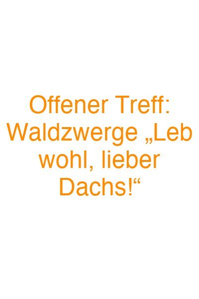 Offener Treff: Waldzwerge „Leb wohl, lieber Dachs!“