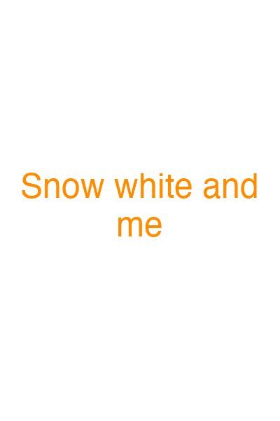 Snow white and me